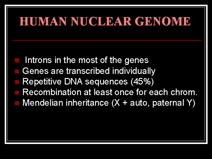 HUMAN NUCLEAR GENOME n n n Introns in the most of the genes Genes