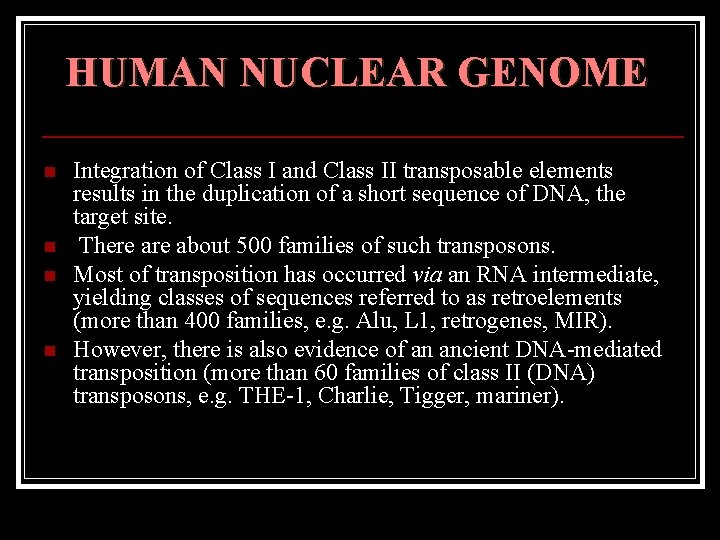 HUMAN NUCLEAR GENOME n n Integration of Class I and Class II transposable elements