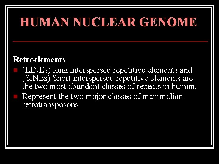 HUMAN NUCLEAR GENOME Retroelements n (LINEs) long interspersed repetitive elements and (SINEs) Short interspersed