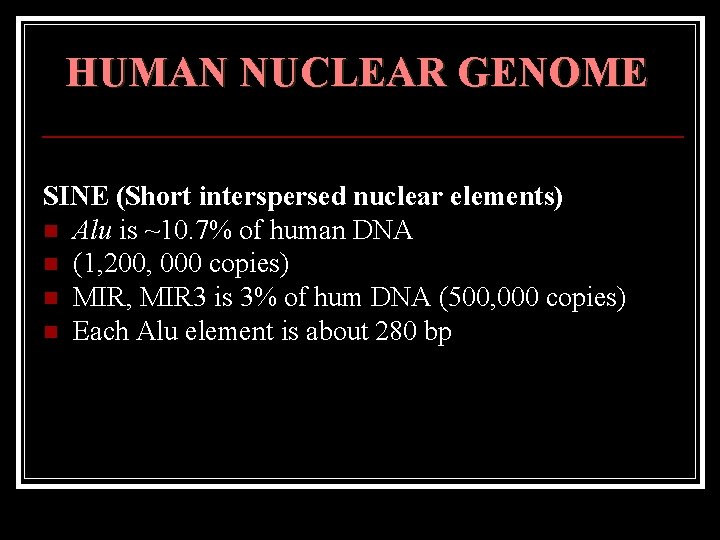 HUMAN NUCLEAR GENOME SINE (Short interspersed nuclear elements) n Alu is ~10. 7% of