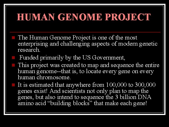 HUMAN GENOME PROJECT n n The Human Genome Project is one of the most