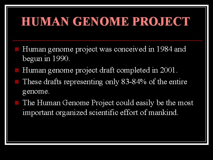 HUMAN GENOME PROJECT n n Human genome project was conceived in 1984 and begun