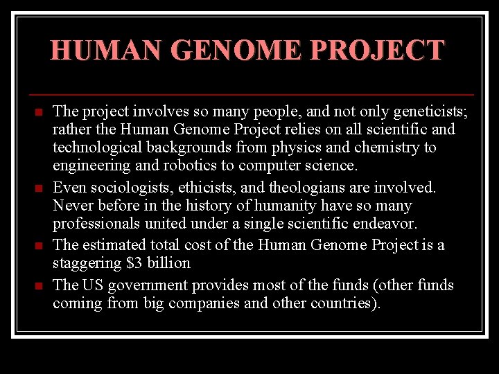 HUMAN GENOME PROJECT n n The project involves so many people, and not only