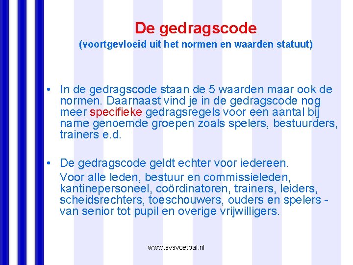 De gedragscode (voortgevloeid uit het normen en waarden statuut) • In de gedragscode staan