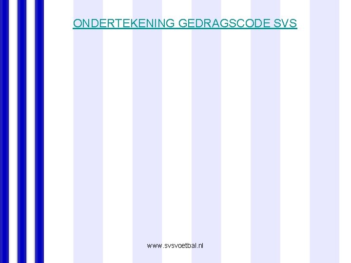 ONDERTEKENING GEDRAGSCODE SVS www. svsvoetbal. nl 