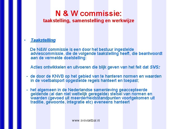 N & W commissie: taakstelling, samenstelling en werkwijze • Taakstelling De N&W commissie is