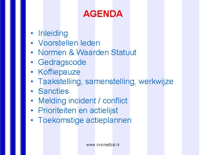 AGENDA • • • Inleiding Voorstellen leden Normen & Waarden Statuut Gedragscode Koffiepauze Taakstelling,