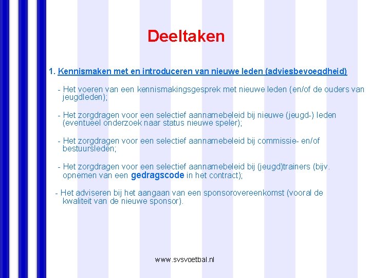 Deeltaken 1. Kennismaken met en introduceren van nieuwe leden (adviesbevoegdheid) - Het voeren van