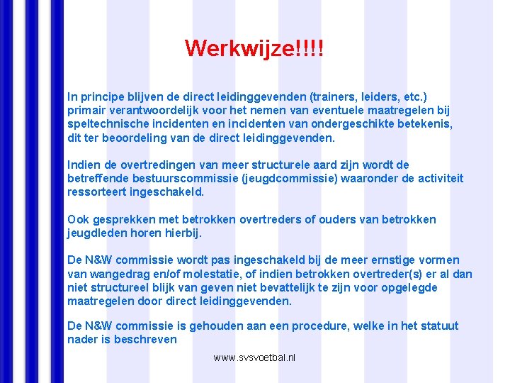 Werkwijze!!!! In principe blijven de direct leidinggevenden (trainers, leiders, etc. ) primair verantwoordelijk voor