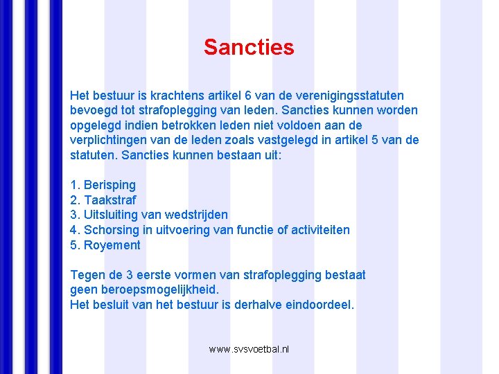 Sancties Het bestuur is krachtens artikel 6 van de verenigingsstatuten bevoegd tot strafoplegging van