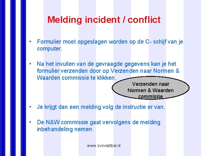 Melding incident / conflict • Formulier moet opgeslagen worden op de C- schijf van