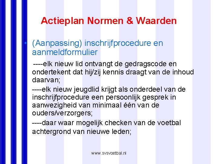 Actieplan Normen & Waarden • (Aanpassing) inschrijfprocedure en aanmeldformulier ----elk nieuw lid ontvangt de