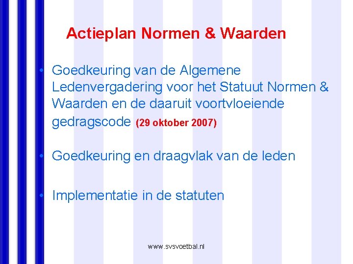 Actieplan Normen & Waarden • Goedkeuring van de Algemene Ledenvergadering voor het Statuut Normen