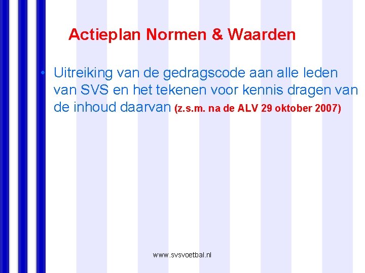 Actieplan Normen & Waarden • Uitreiking van de gedragscode aan alle leden van SVS