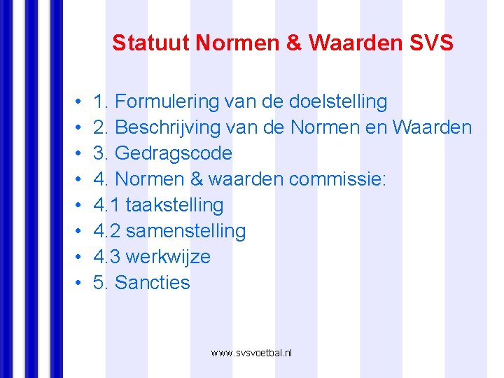 Statuut Normen & Waarden SVS • • 1. Formulering van de doelstelling 2. Beschrijving