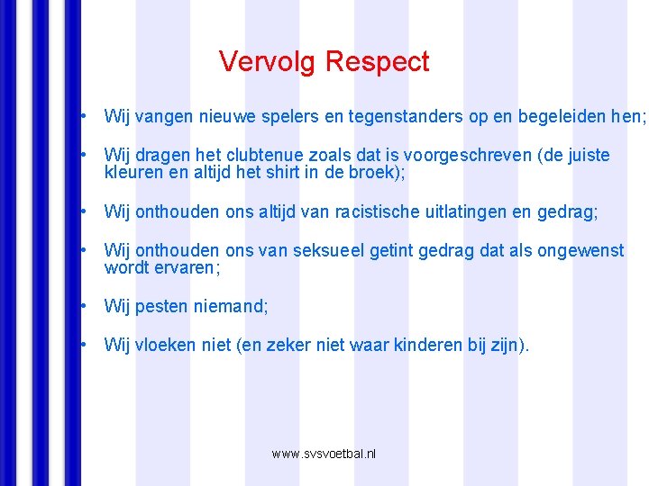 Vervolg Respect • Wij vangen nieuwe spelers en tegenstanders op en begeleiden hen; •