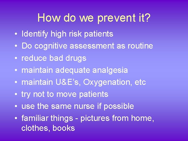 How do we prevent it? • • Identify high risk patients Do cognitive assessment