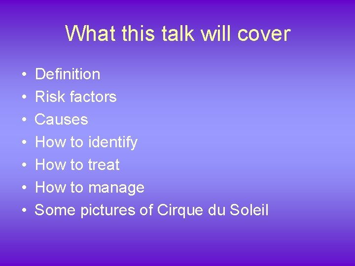 What this talk will cover • • Definition Risk factors Causes How to identify