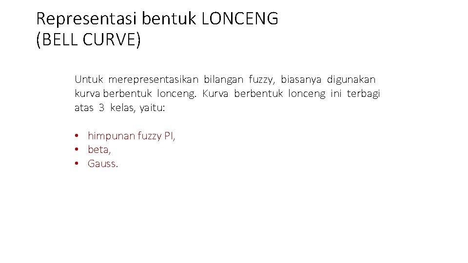 Representasi bentuk LONCENG (BELL CURVE) Untuk merepresentasikan bilangan fuzzy, biasanya digunakan kurva berbentuk lonceng.