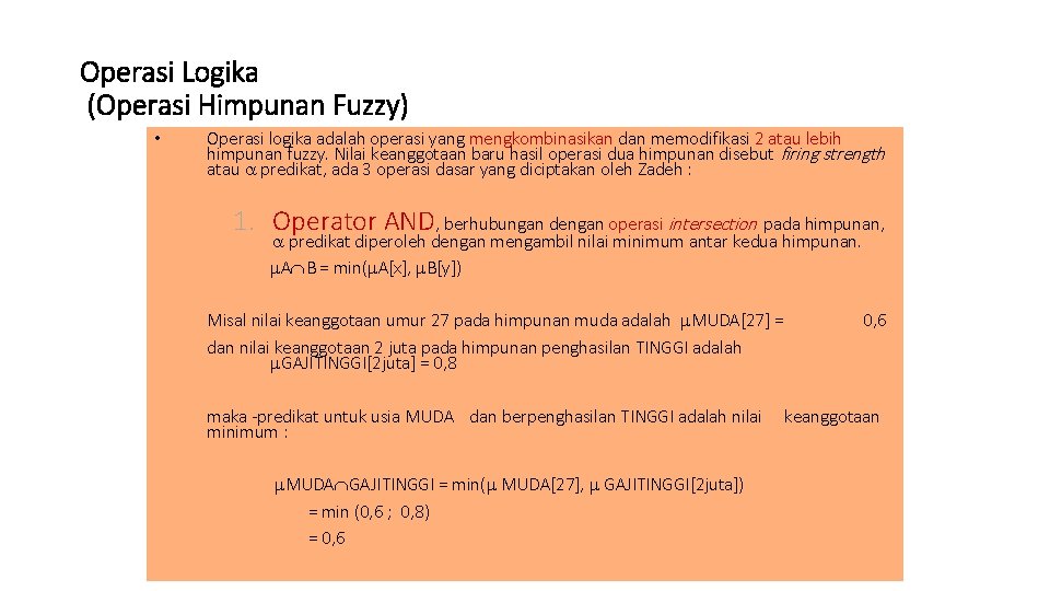 Operasi Logika (Operasi Himpunan Fuzzy) • Operasi logika adalah operasi yang mengkombinasikan dan memodifikasi