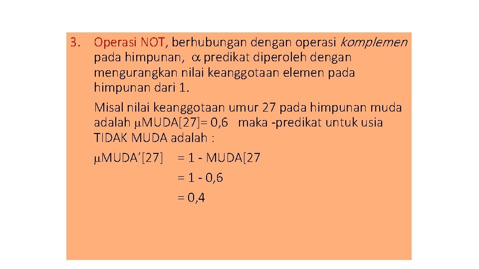 3. Operasi NOT, berhubungan dengan operasi komplemen pada himpunan, predikat diperoleh dengan mengurangkan nilai