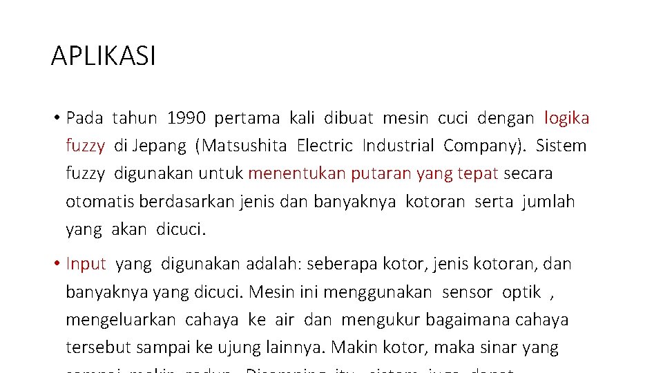 APLIKASI • Pada tahun 1990 pertama kali dibuat mesin cuci dengan logika fuzzy di