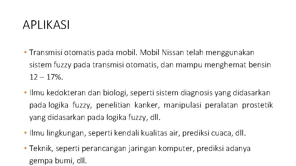 APLIKASI • Transmisi otomatis pada mobil. Mobil Nissan telah menggunakan sistem fuzzy pada transmisi