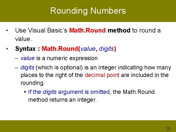 Rounding Numbers • Use Visual Basic’s Math. Round method to round a value. •