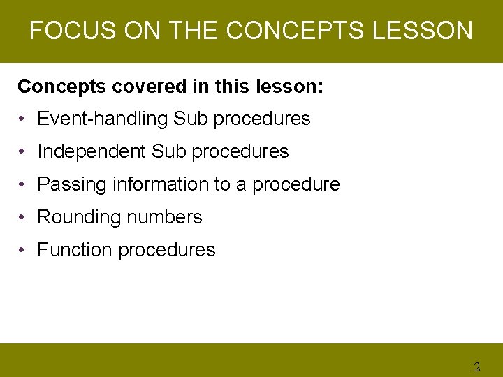 FOCUS ON THE CONCEPTS LESSON Concepts covered in this lesson: • Event-handling Sub procedures