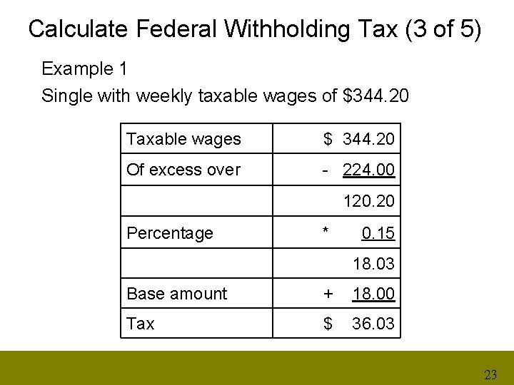 Calculate Federal Withholding Tax (3 of 5) Example 1 Single with weekly taxable wages