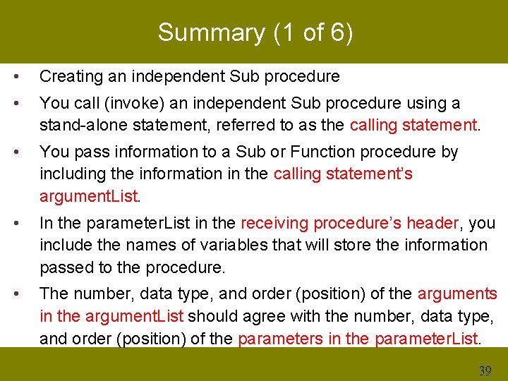 Summary (1 of 6) • Creating an independent Sub procedure • You call (invoke)