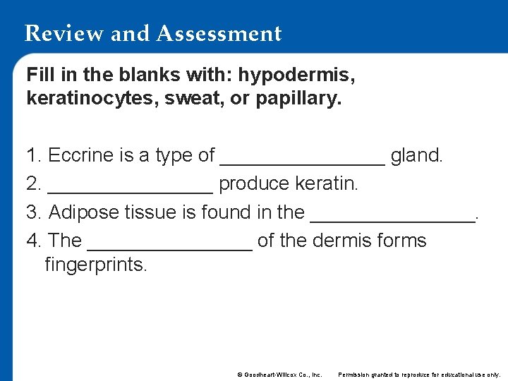 Review and Assessment Fill in the blanks with: hypodermis, keratinocytes, sweat, or papillary. 1.