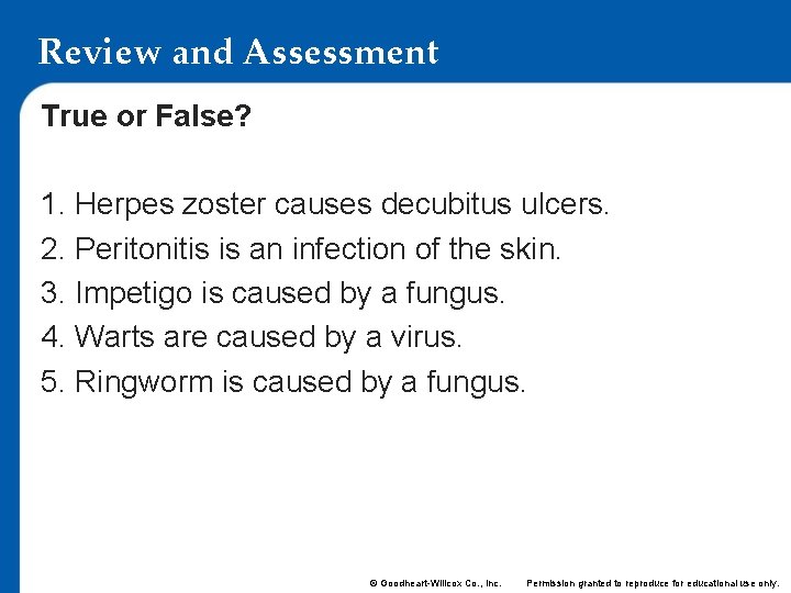 Review and Assessment True or False? 1. Herpes zoster causes decubitus ulcers. 2. Peritonitis