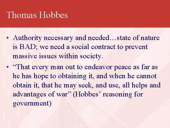 Thomas Hobbes • Authority necessary and needed…state of nature is BAD; we need a
