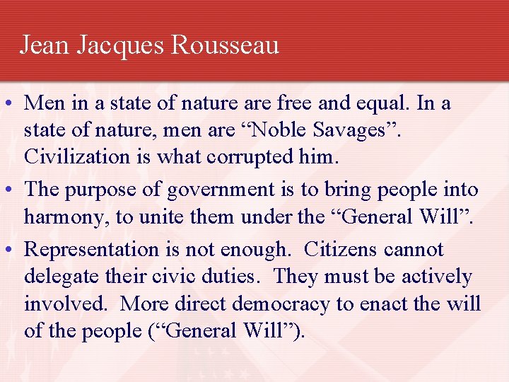 Jean Jacques Rousseau • Men in a state of nature are free and equal.