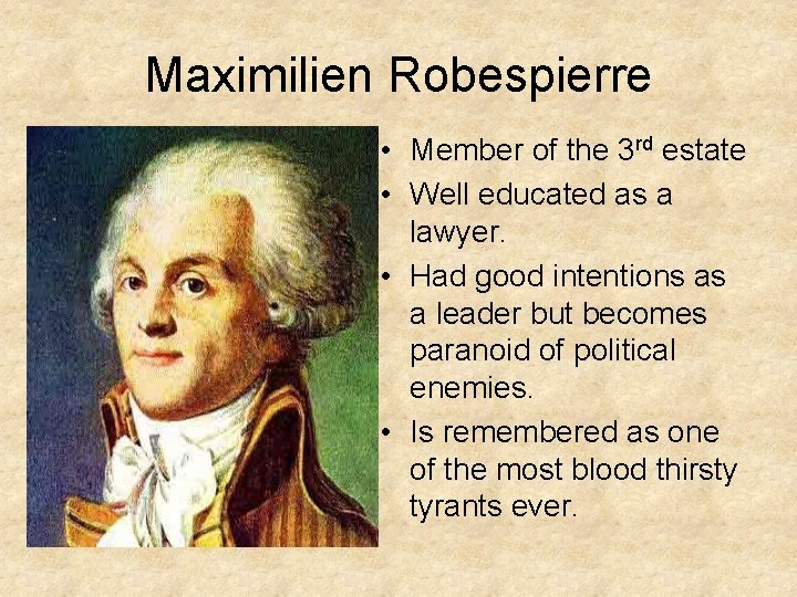 Maximilien Robespierre • Member of the 3 rd estate • Well educated as a