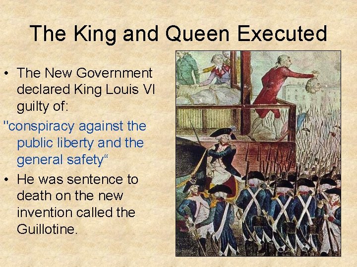 The King and Queen Executed • The New Government declared King Louis VI guilty