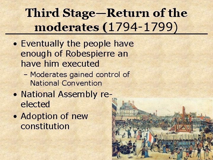Third Stage—Return of the moderates (1794 -1799) • Eventually the people have enough of