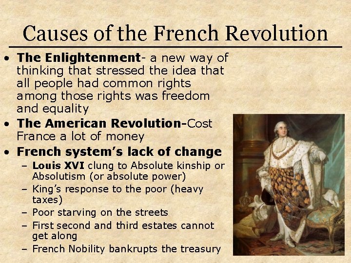 Causes of the French Revolution • The Enlightenment- a new way of thinking that