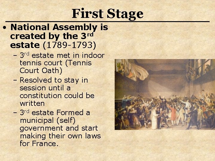 First Stage • National Assembly is created by the 3 rd estate (1789 -1793)