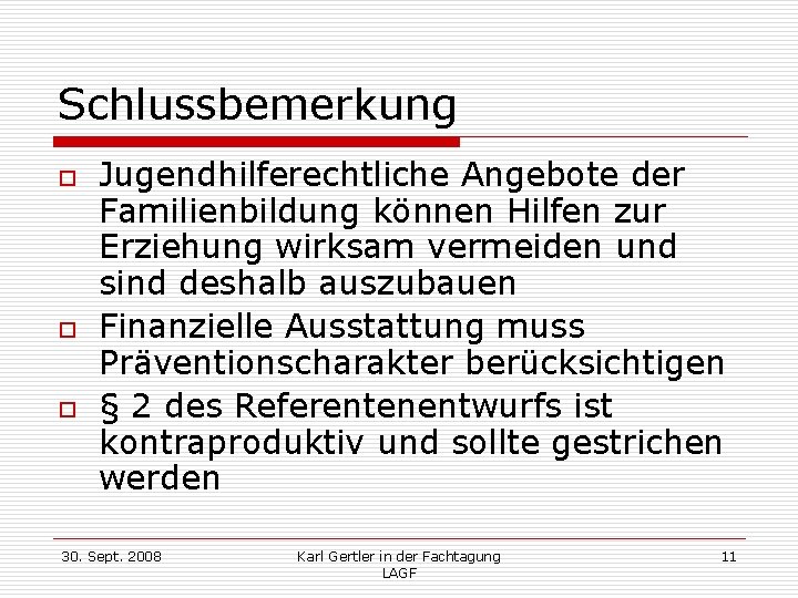 Schlussbemerkung o o o Jugendhilferechtliche Angebote der Familienbildung können Hilfen zur Erziehung wirksam vermeiden
