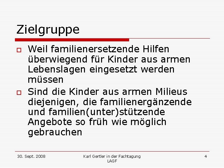 Zielgruppe o o Weil familienersetzende Hilfen überwiegend für Kinder aus armen Lebenslagen eingesetzt werden