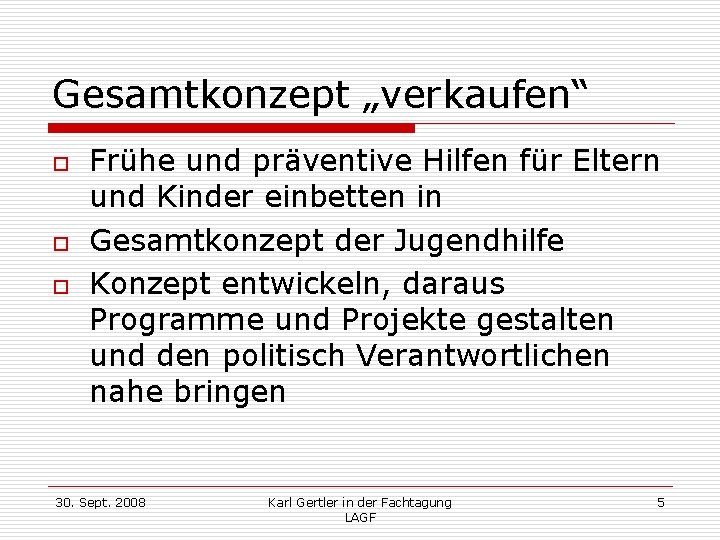 Gesamtkonzept „verkaufen“ o o o Frühe und präventive Hilfen für Eltern und Kinder einbetten