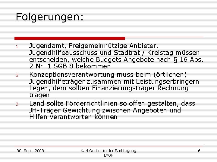 Folgerungen: 1. 2. 3. Jugendamt, Freigemeinnützige Anbieter, Jugendhilfeausschuss und Stadtrat / Kreistag müssen entscheiden,