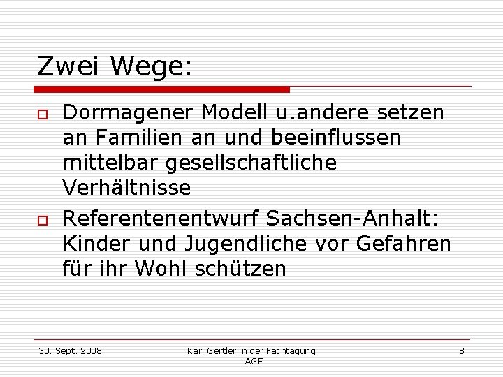 Zwei Wege: o o Dormagener Modell u. andere setzen an Familien an und beeinflussen