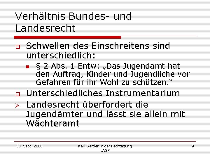 Verhältnis Bundes- und Landesrecht o Schwellen des Einschreitens sind unterschiedlich: n o Ø §