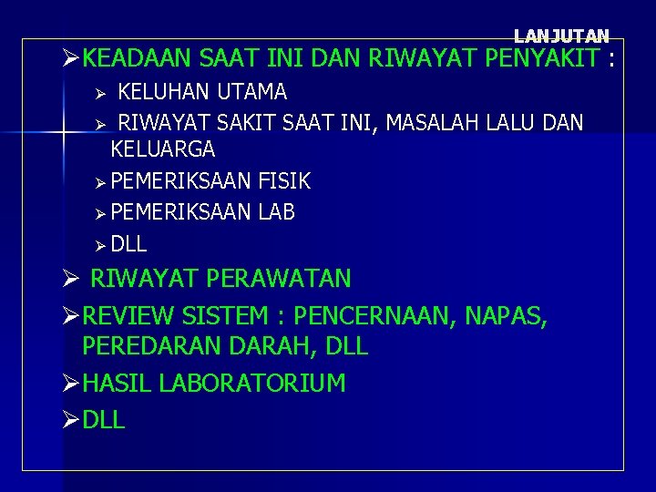 LANJUTAN ØKEADAAN SAAT INI DAN RIWAYAT PENYAKIT : KELUHAN UTAMA Ø RIWAYAT SAKIT SAAT