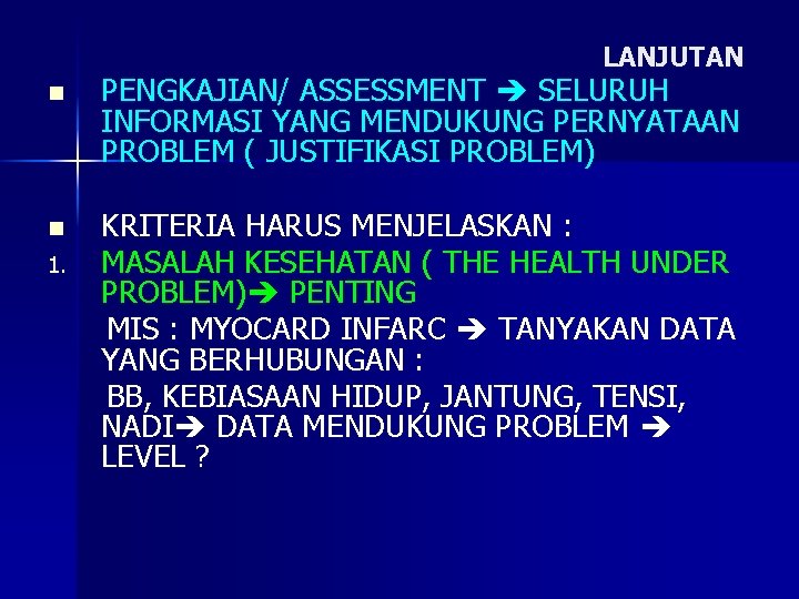 LANJUTAN n PENGKAJIAN/ ASSESSMENT SELURUH INFORMASI YANG MENDUKUNG PERNYATAAN PROBLEM ( JUSTIFIKASI PROBLEM) n
