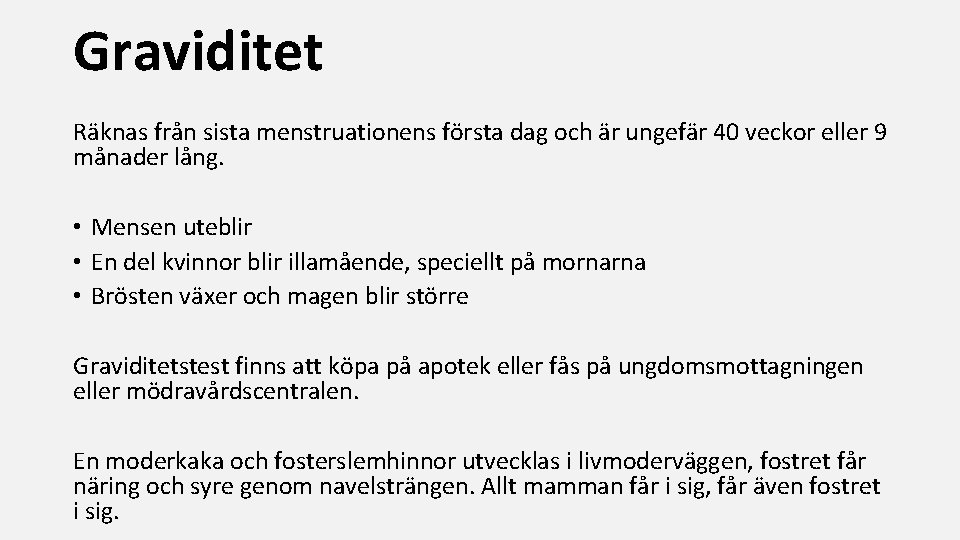 Graviditet Räknas från sista menstruationens första dag och är ungefär 40 veckor eller 9