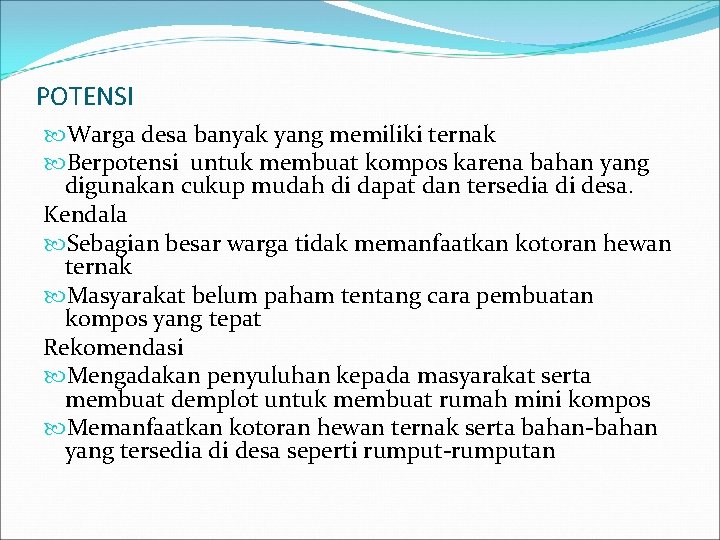 POTENSI Warga desa banyak yang memiliki ternak Berpotensi untuk membuat kompos karena bahan yang